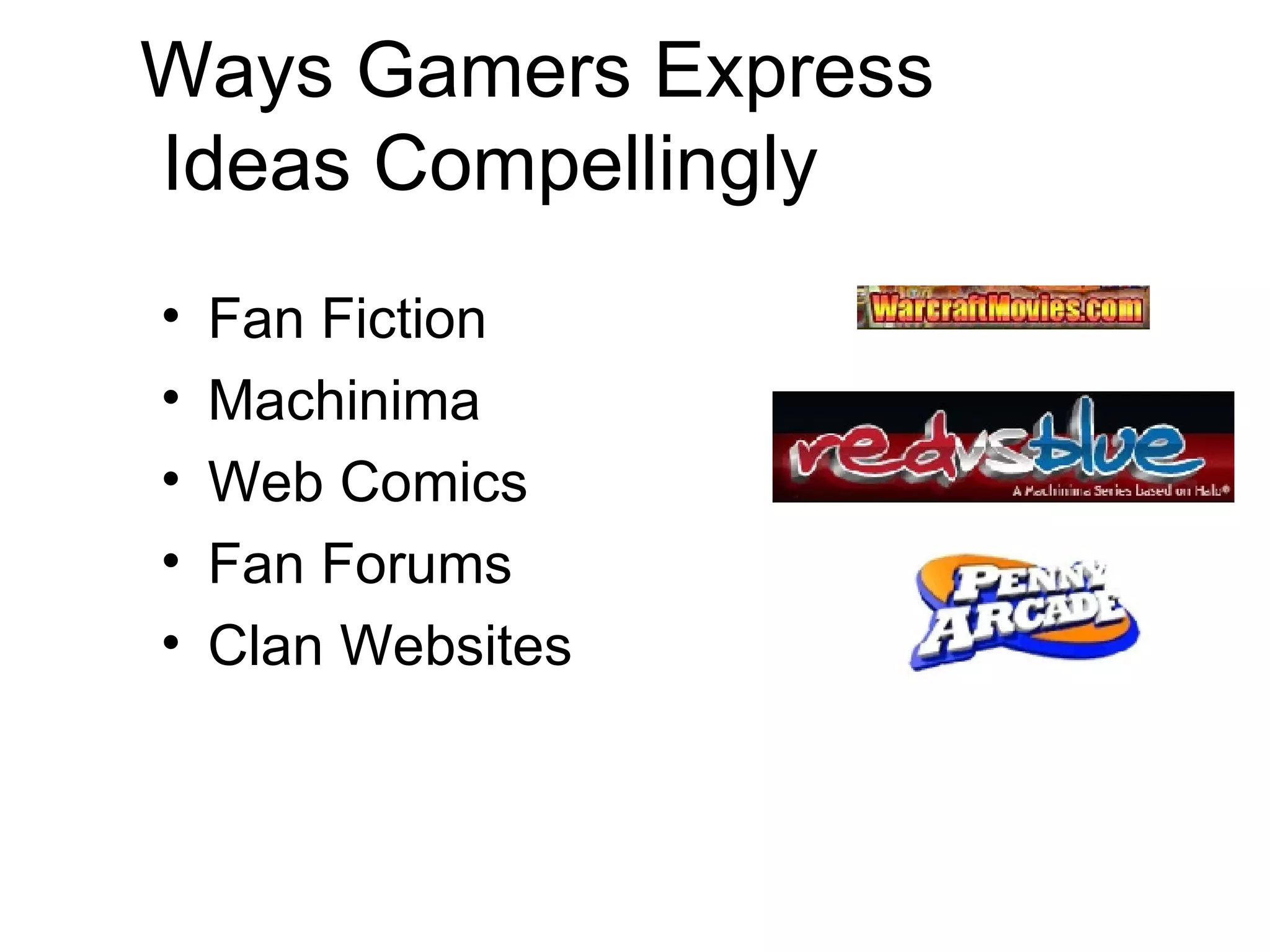 Ways Gamers Express  Ideas Compellingly Fan Fiction Machinima Web Comics Fan Forums Clan Websites 