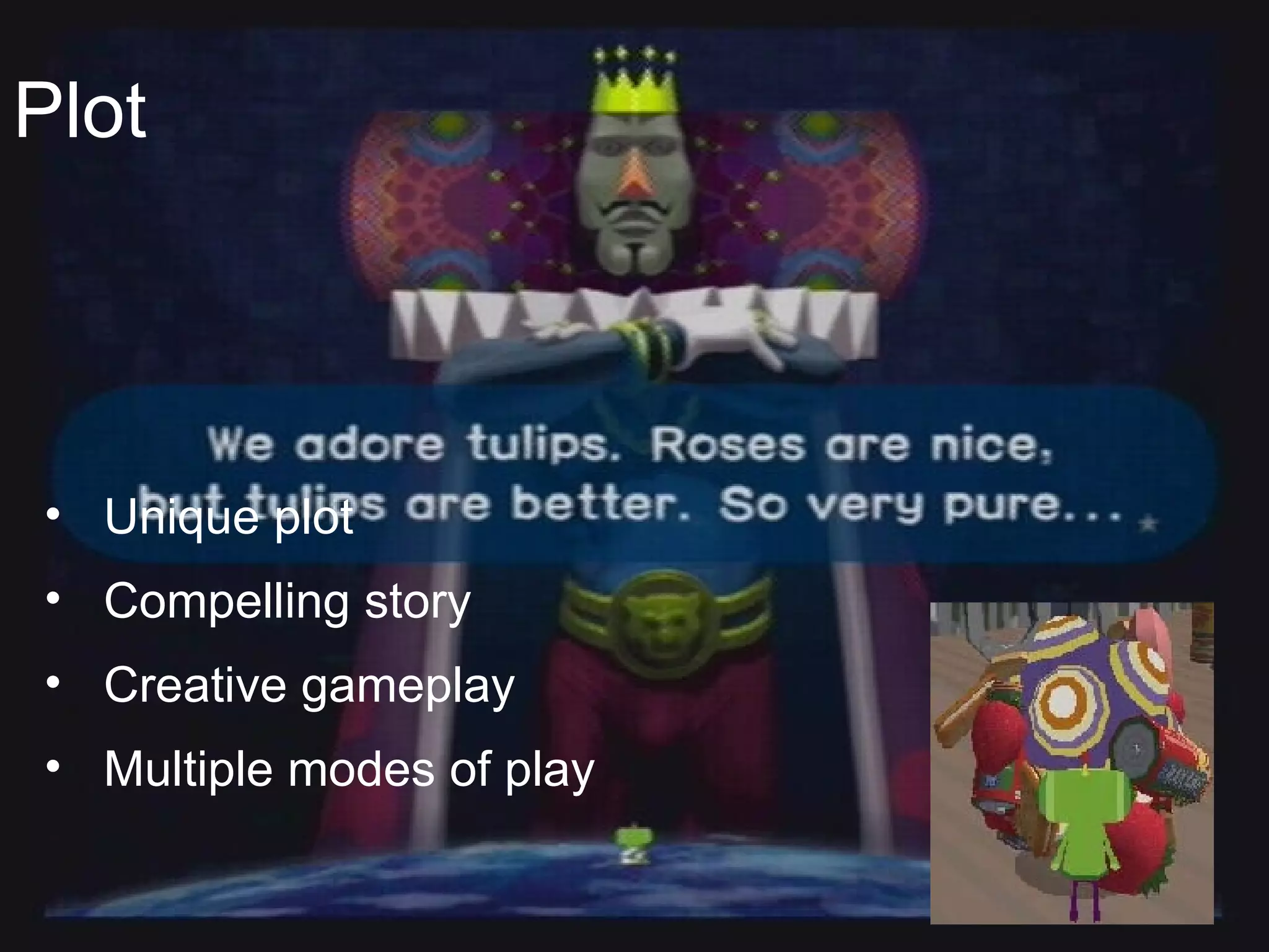 Plot Unique plot Compelling story Creative gameplay Multiple modes of play 