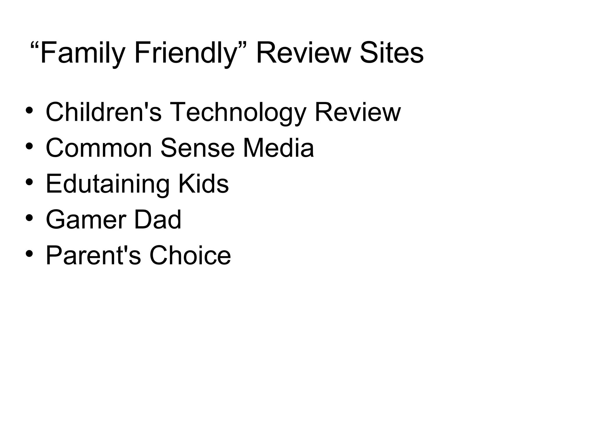 “ Family Friendly” Review Sites Children's Technology Review Common Sense Media Edutaining Kids Gamer Dad Parent's Choice 