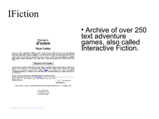 IFiction Archive of over 250 text adventure games, also called Interactive Fiction. http://www.ifiction.org/   