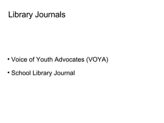Library Journals Voice of Youth Advocates (VOYA)  School Library Journal 