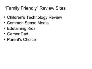 “ Family Friendly” Review Sites Children's Technology Review Common Sense Media Edutaining Kids Gamer Dad Parent's Choice 