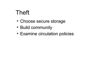 Theft Choose secure storage Build community Examine circulation policies 