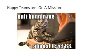 Happy Teams are: On A Mission
 