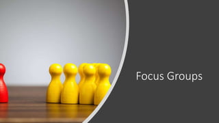 Focus Groups
 