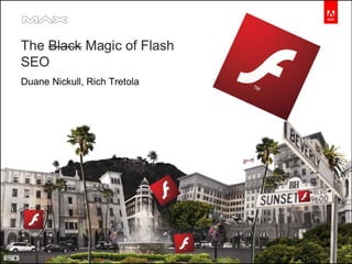 The Black Magic of Flash SEO Duane Nickull Sr. Technical Evangelist Adobe Systems July 2008 