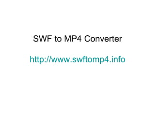 SWF to MP4 Converter http://www.swftomp4.info 