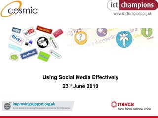 Using Social Media Effectively 23 rd  June 2010 