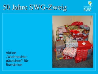 50 Jahre SWG-Zweig50 Jahre SWG-Zweig
Aktion
„Weihnachts-
päckchen“ für
Rumänien
 