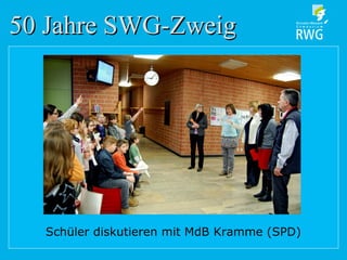 50 Jahre SWG-Zweig50 Jahre SWG-Zweig
Schüler diskutieren mit MdB Kramme (SPD)
 