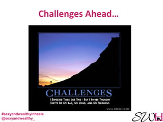 Challenges Ahead…
#sexyandwealthyinheels
@sexyandwealthy_
 