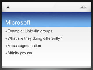 MicrosoftExample: LinkedIn groupsWhat are they doing differently?Mass segmentationAffinity groups