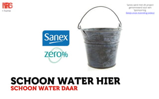 < home

SCHOON WATER HIER
SCHOON WATER DAAR

Sanex werd met dit project
genomineerd voor een
Sponsorring.
Bekijk onze inzending (video)

 