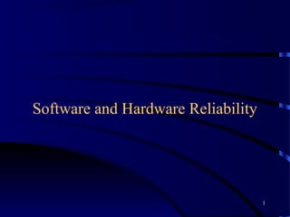 Software and Hardware Reliability




                                    1
 