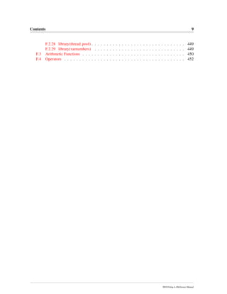 Contents 9
F.2.28 library(thread pool) . . . . . . . . . . . . . . . . . . . . . . . . . . . . . . . 449
F.2.29 library(varnumbers) . . . . . . . . . . . . . . . . . . . . . . . . . . . . . . 449
F.3 Arithmetic Functions . . . . . . . . . . . . . . . . . . . . . . . . . . . . . . . . . . 450
F.4 Operators . . . . . . . . . . . . . . . . . . . . . . . . . . . . . . . . . . . . . . . . 452
SWI-Prolog 6.4 Reference Manual
 