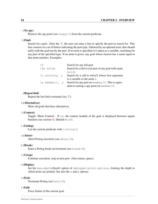 24 CHAPTER 2. OVERVIEW
- (No spy)
Remove the spy point (see nospy/1) from the current predicate.
/ (Find)
Search for a por...