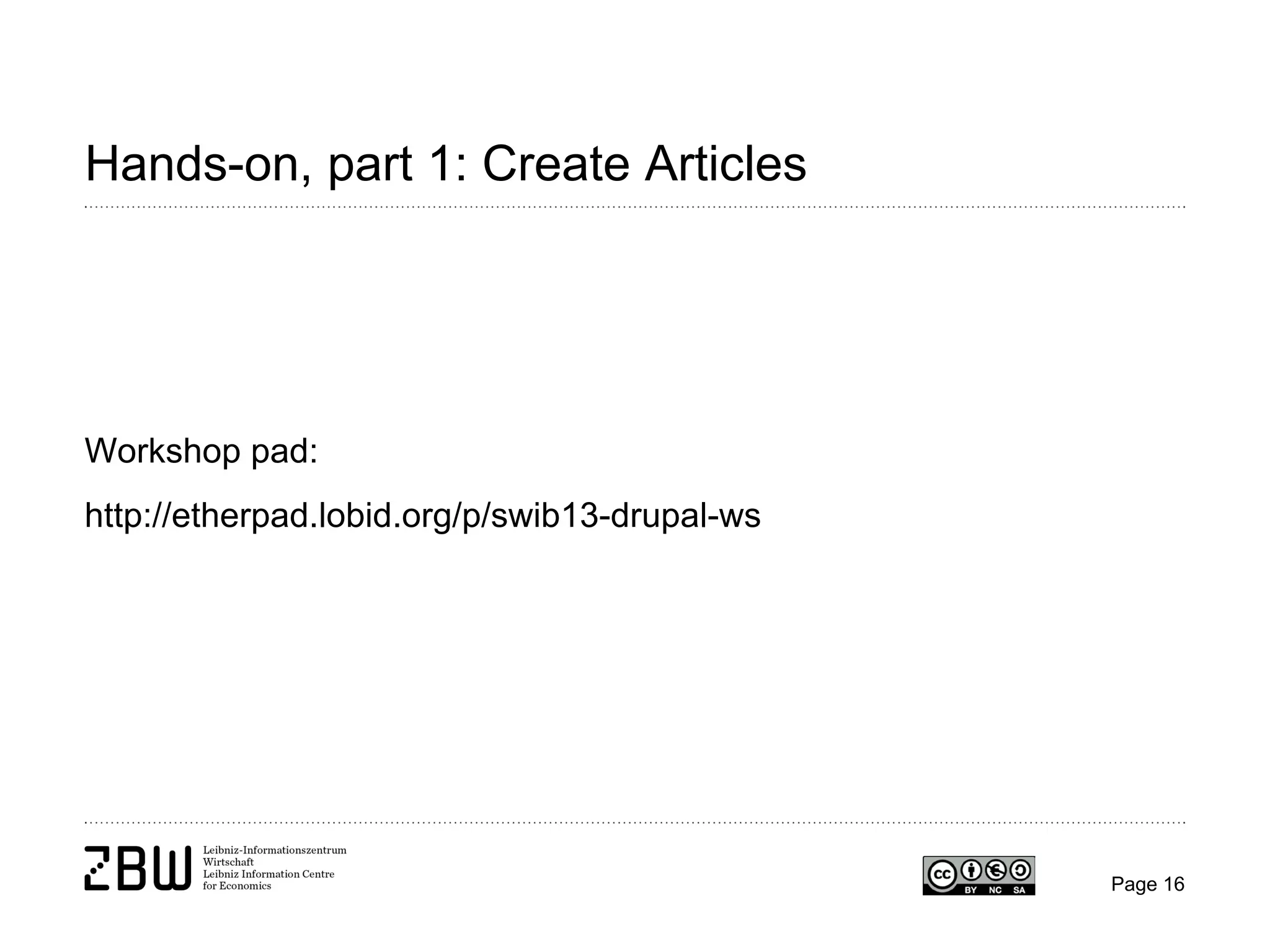 Hands-on, part 1: Create Articles

Workshop pad:
http://etherpad.lobid.org/p/swib13-drupal-ws

Page 16

 