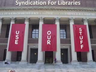 Syndication 
For 
Libraries 
 