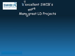 7 5 
6 excellent SWIB's 
! 
more 
y 
Many great LD Projects 
 