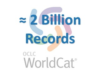≈ 
2 
Billion 
Records 
 