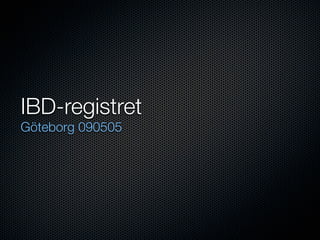 IBD-registret
Göteborg 090505
 