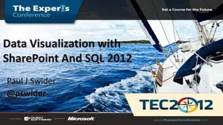 Data Visualization with
SharePoint And SQL 2012
Paul J.Swider
@pswider
 