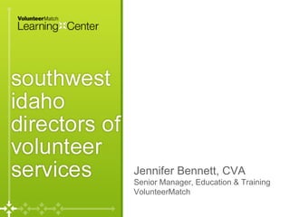 Page
Jennifer Bennett, CVA
Senior Manager, Education & Training
VolunteerMatch
 
