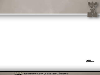 Ewa Białek & SSK „Carpe diem” Świdwin
cdn…
 