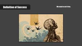 Definition of Success We need to set it free.
 