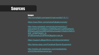 Sources
Images
http://compfight.com/search/vast-worlds/1-0-1-1
https://www.flickr.com/photos/fullsailuniversity/
http://www.autodesk.com/products/maya/buy?
mktvar002=612306&src=OMSE&gclid=Cj0KEQiAjpGy
BRDgrtLqzbHayb8BEiQANZauhwsalaTO5e9nO3b8VU
S5F_cF6MTN04FI_S-
2FQMJxrkaAuZC8P8HAQ&gclsrc=aw.ds
https://support.allegorithmic.com/documentation/
http://stores.ebay.com/Fanatical-Sports-Equipment
http://media-cdn.tripadvisor.com/media/photo-
s/04/23/6e/e8/barnwood.jpg
 