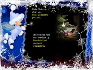 Make Christmasclean up. .  Robić świąteczne porządki. Childrenalso help withtheclean up.   Również dzieci pomagają  w sprzątaniu. 
