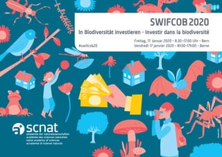 SWIFCOB 2020
In Biodiversität investieren • Investir dans la biodiversité
Freitag, 17. Januar 2020 • 8.30 –17.00 Uhr • Bern
Vendredi 17 janvier 2020 • 8h30–17h00 • Berne#swifcob20
 