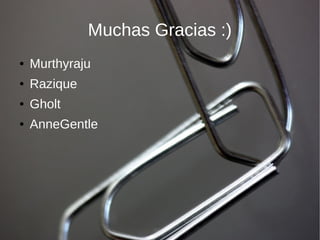 Muchas Gracias :)
●   Murthyraju
●   Razique
●   Gholt
●   AnneGentle
 