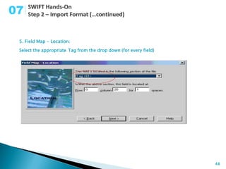 07

 5. Field Map - Location:

 Select the appropriate Tag from the drop down (for every field)




                                                                   48
 