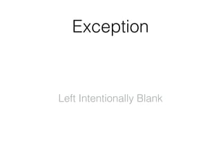 Exception
Left Intentionally Blank
 