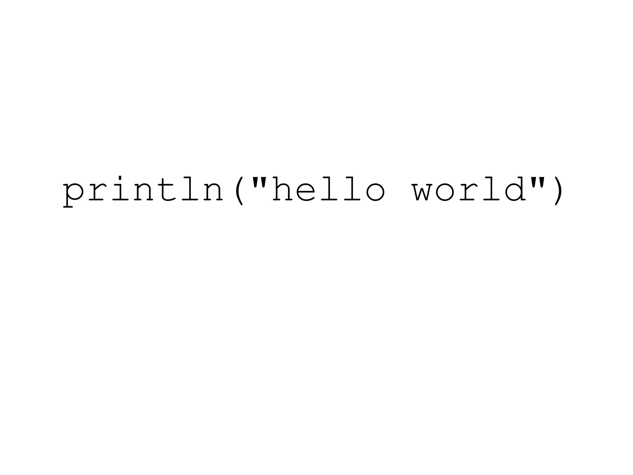 println("hello world")
 