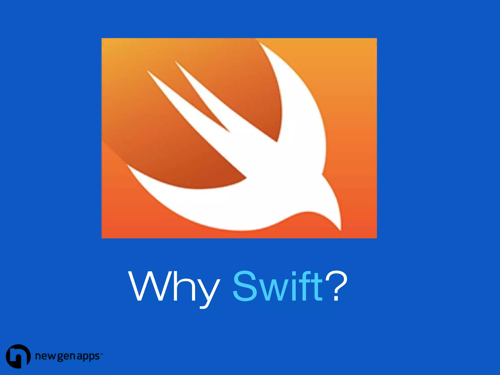 Why Swift? 
 