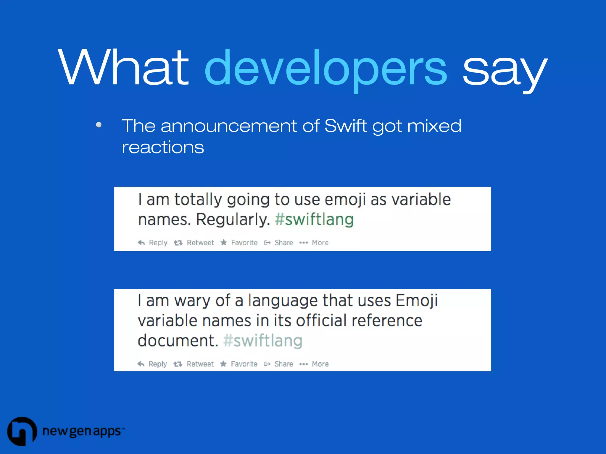 What developers say 
The announcement of Swift got mixed 
reactions 
 