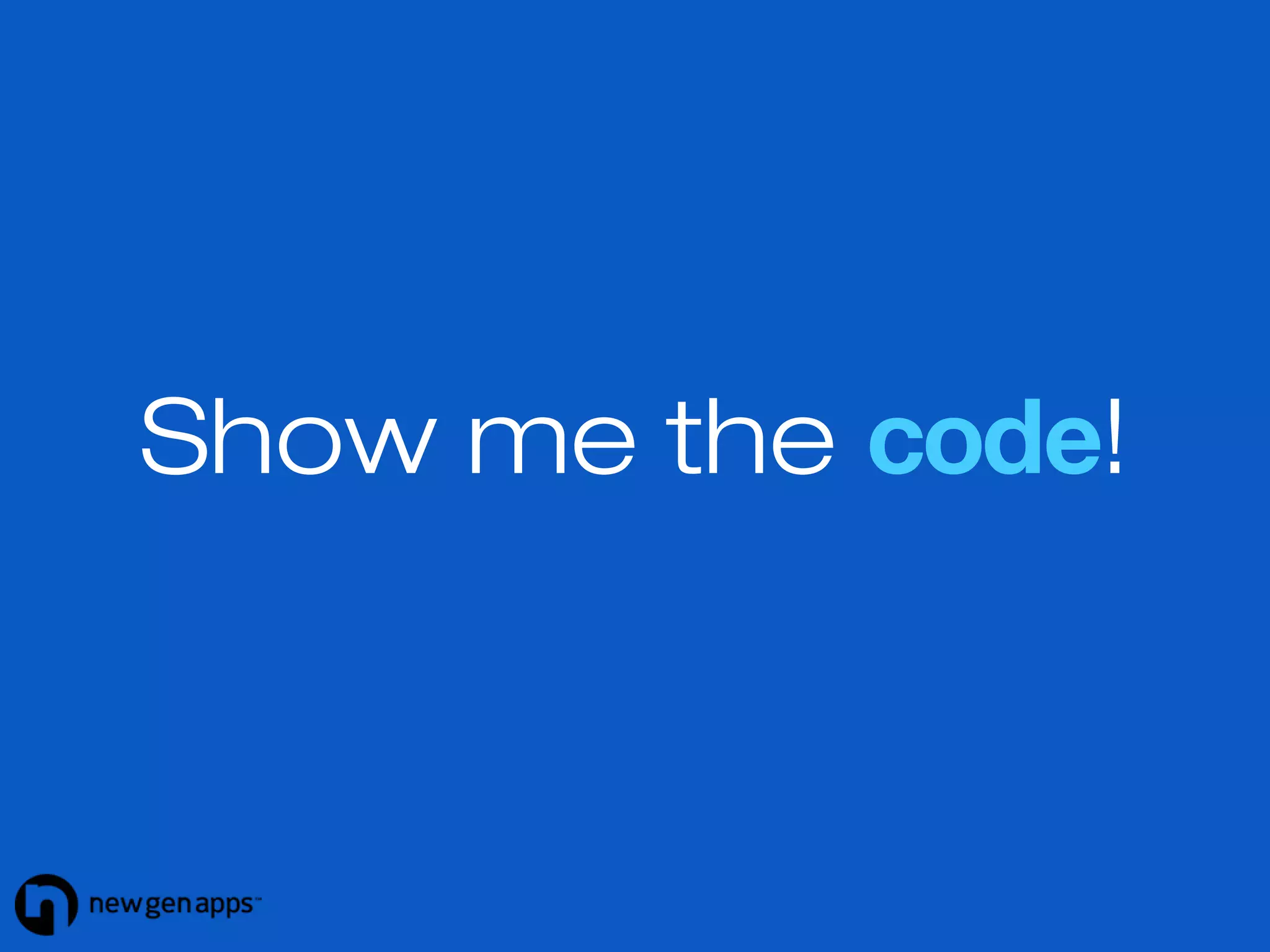 Show me the code! 
 