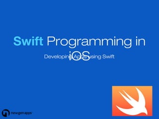 Swift 
Programming in 
DevelopinigO AppSs using Swift 
 
