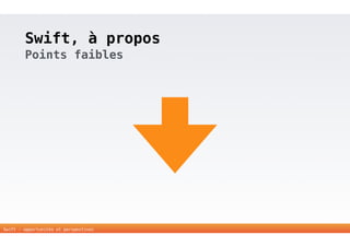 Swift, à propos 
Points faibles 
16 
Swift - opportunités et perspectives 
 