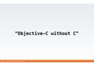 “Objective-C without C” 
Swift - opportunités et perspectives 
 