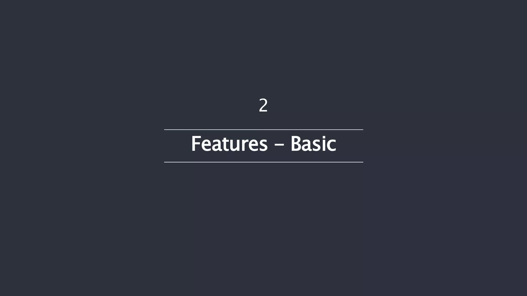 Features - Basic
2
 