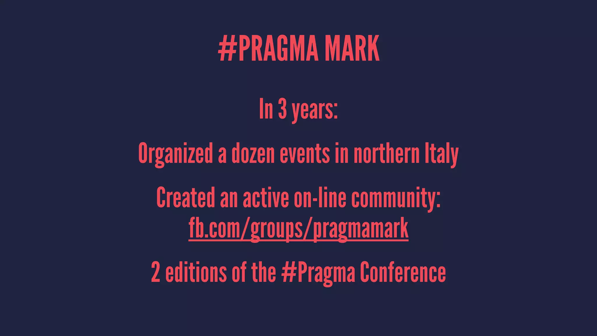 #PRAGMA MARK
Started by a group of friends in 2012
Aim: create a community of iOS developers
Non-profit org since Sept. 2013
 