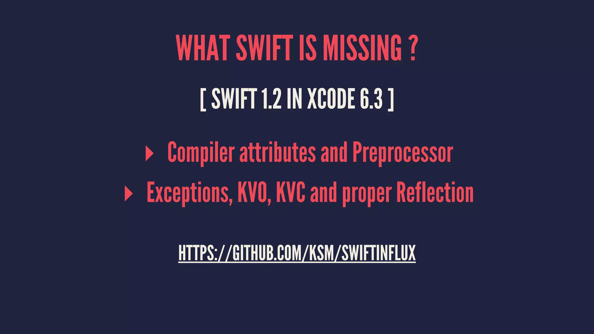 SWIFT VS ... ?
▸ Swift vs Scala
▸ Swift vs Rust
▸ Swift vs C#
Swift is Objective-C without the C
 