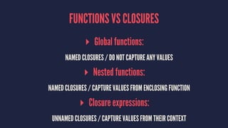 FUNCTIONS
FIRST-CLASS FUNCTION
▸ assign a function to variable
▸ pass function as argument to another function
▸ return a function from a function
▸ functional programming patterns: map, filter, ...
 