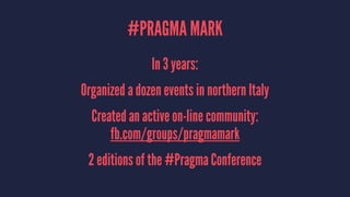 #PRAGMA MARK
Started by a group of friends in 2012
Aim: create a community of iOS developers
Non-profit org since Sept. 2013
 
