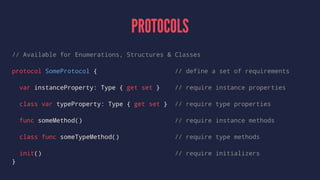 CLASSES Only
ADDITIONAL CAPABILITIES:
▸ Inheritance
▸ Type casting
▸ Deinitializers
▸ Reference counting
 