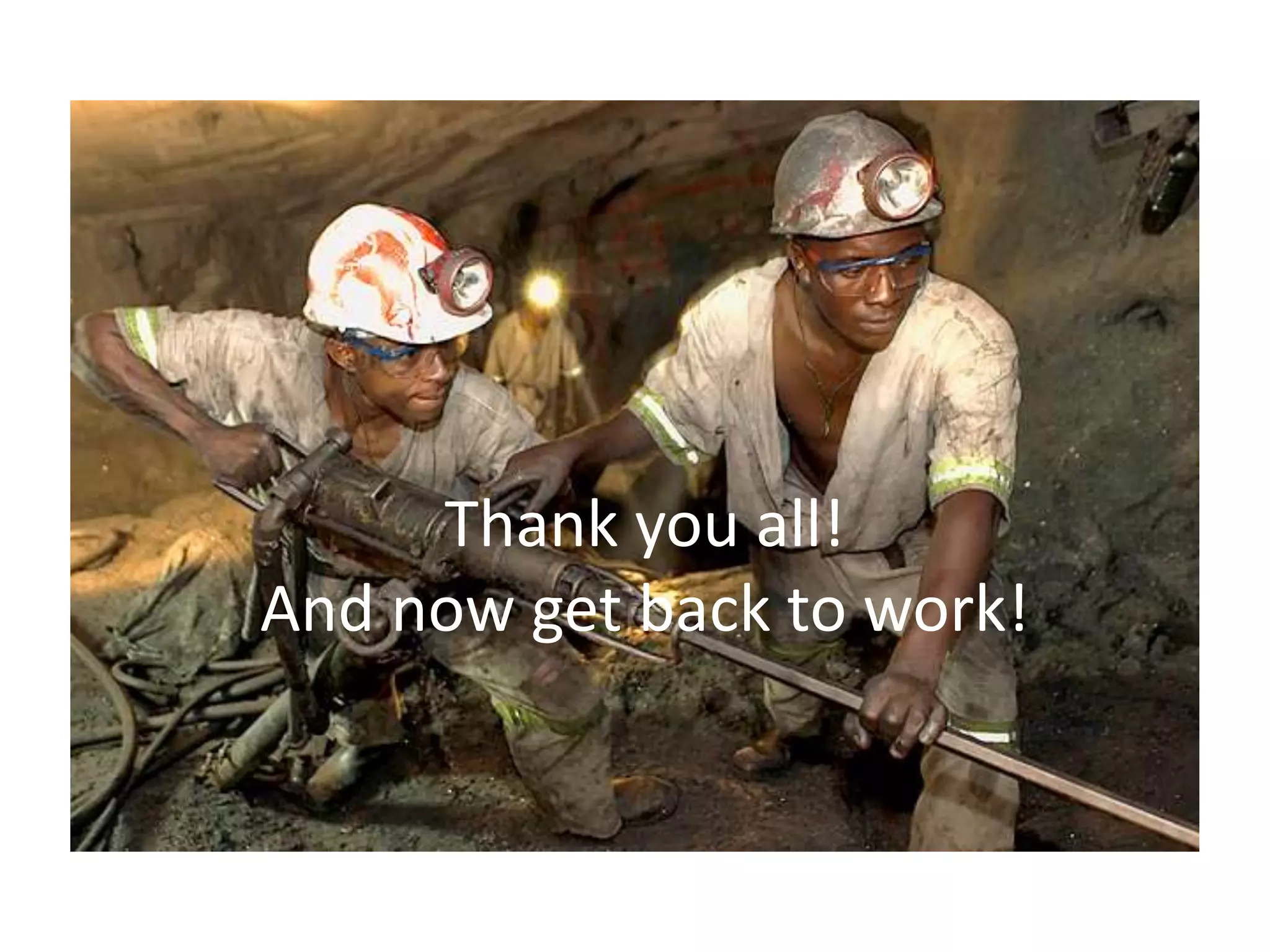 Thank you all!
And now get back to work!
 