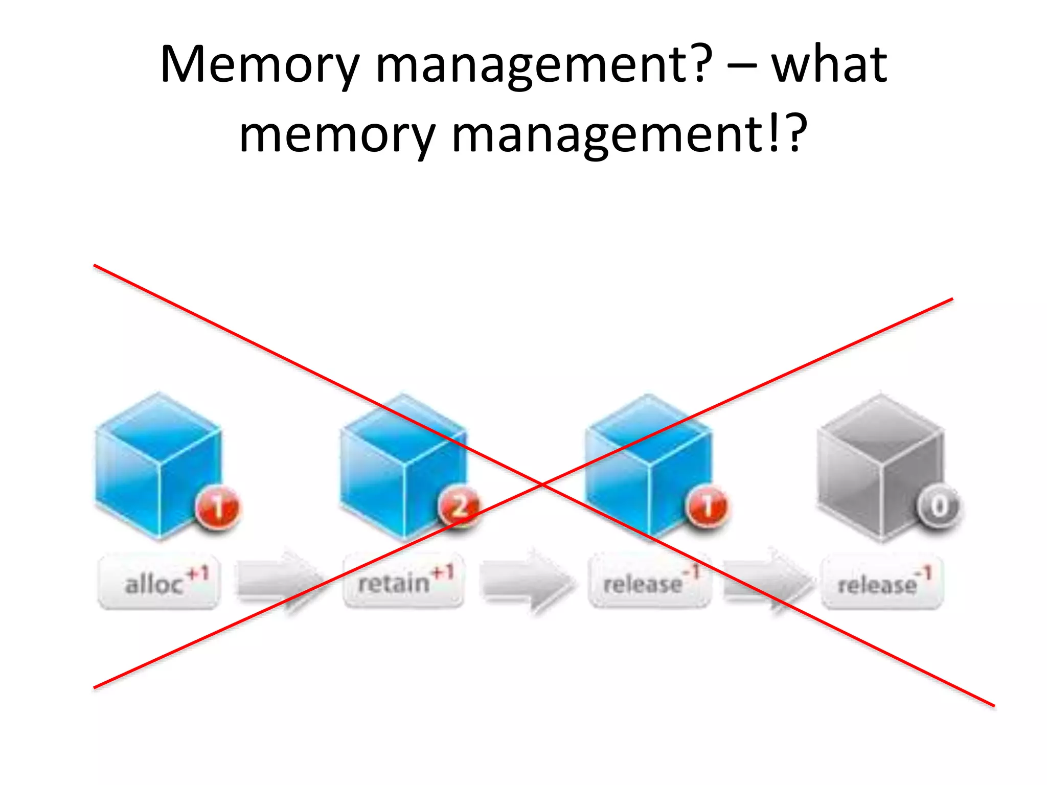 Memory management? – what
memory management!?
 